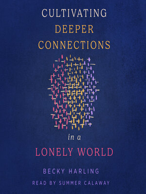 cover image of Cultivating Deeper Connections in a Lonely World